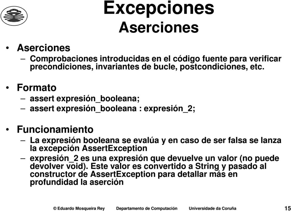 lanza la excepción AssertException expresión_2 es una expresión que devuelve un valor (no puede devolver void).
