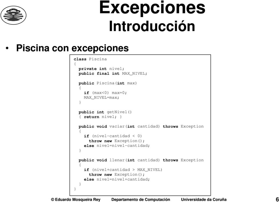(nivel-cantidad < 0) throw new Exception(); else nivel=nivel-cantidad; public void llenar(int cantidad) throws Exception if