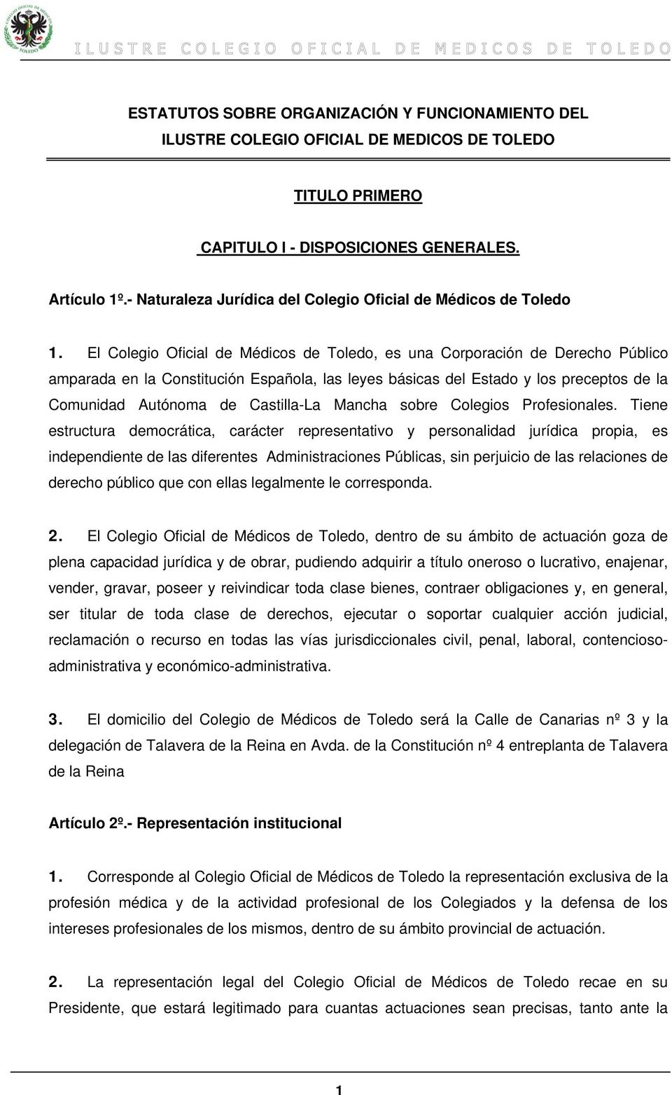 El Colegio Oficial de Médicos de Toledo, es una Corporación de Derecho Público amparada en la Constitución Española, las leyes básicas del Estado y los preceptos de la Comunidad Autónoma de