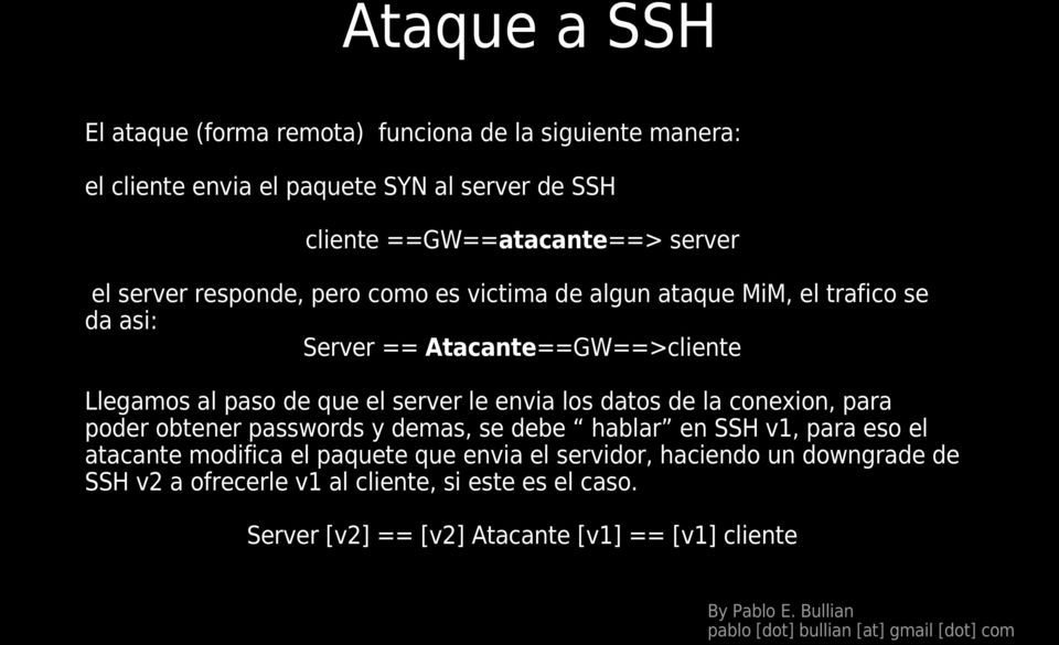 el server le envia los datos de la conexion, para poder obtener passwords y demas, se debe hablar en SSH v1, para eso el atacante modifica el