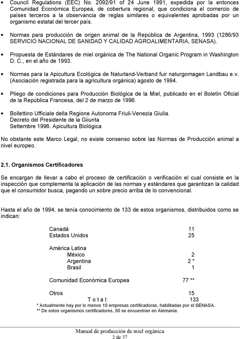 aprobadas por un organismo estatal del tercer país. Normas para producción de origen animal de la República de Argentina, 1993 (1286/93 SERVICIO NACIONAL DE SANIDAD Y CALIDAD AGROALIMENTARIA, SENASA).