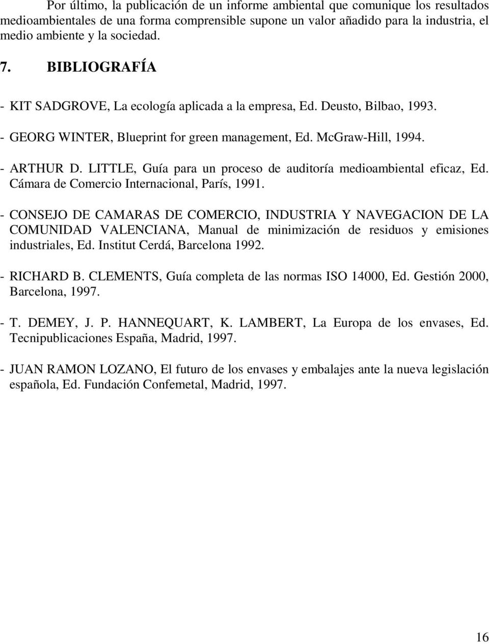 LITTLE, Guía para un proceso de auditoría medioambiental eficaz, Ed. Cámara de Comercio Internacional, París, 1991.