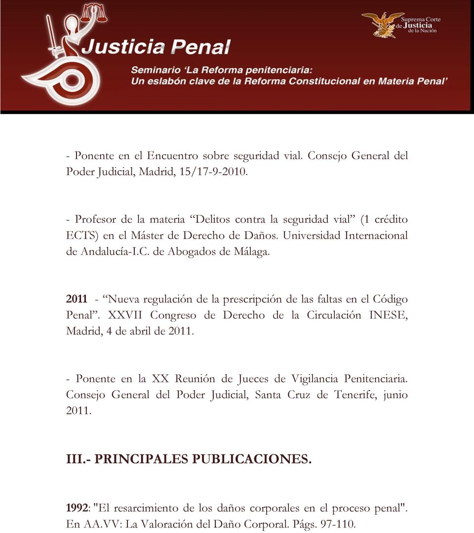 2011 - Nueva regulación de la prescripción de las faltas en el Código Penal. XXVII Congreso de Derecho de la Circulación INESE, Madrid, 4 de abril de 2011.