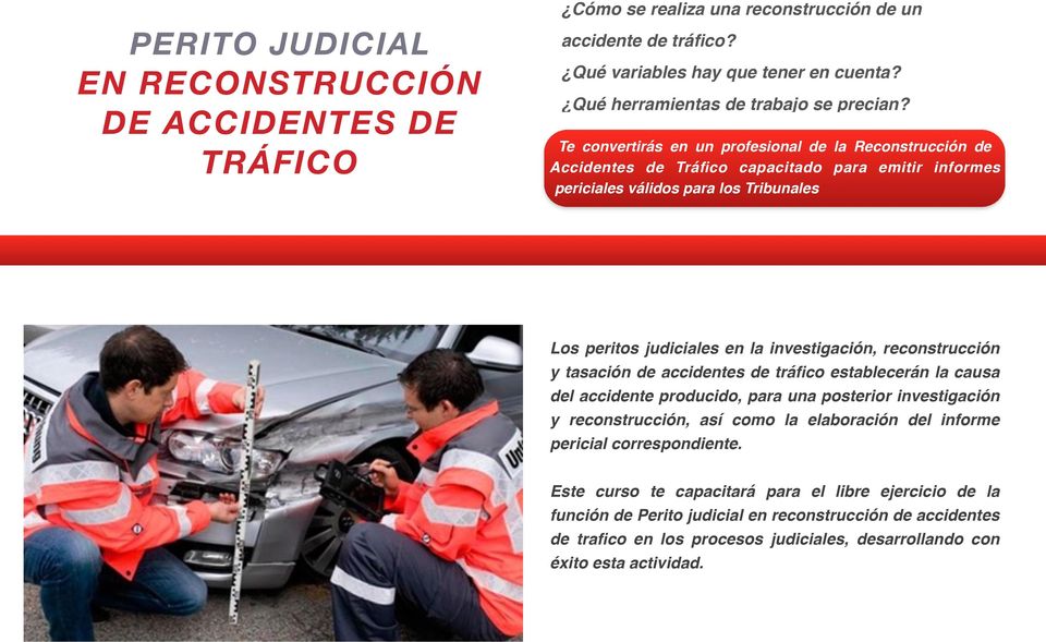 reconstrucción y tasación de accidentes de tráfico establecerán la causa del accidente producido, para una posterior investigación y reconstrucción, así como la elaboración del informe pericial