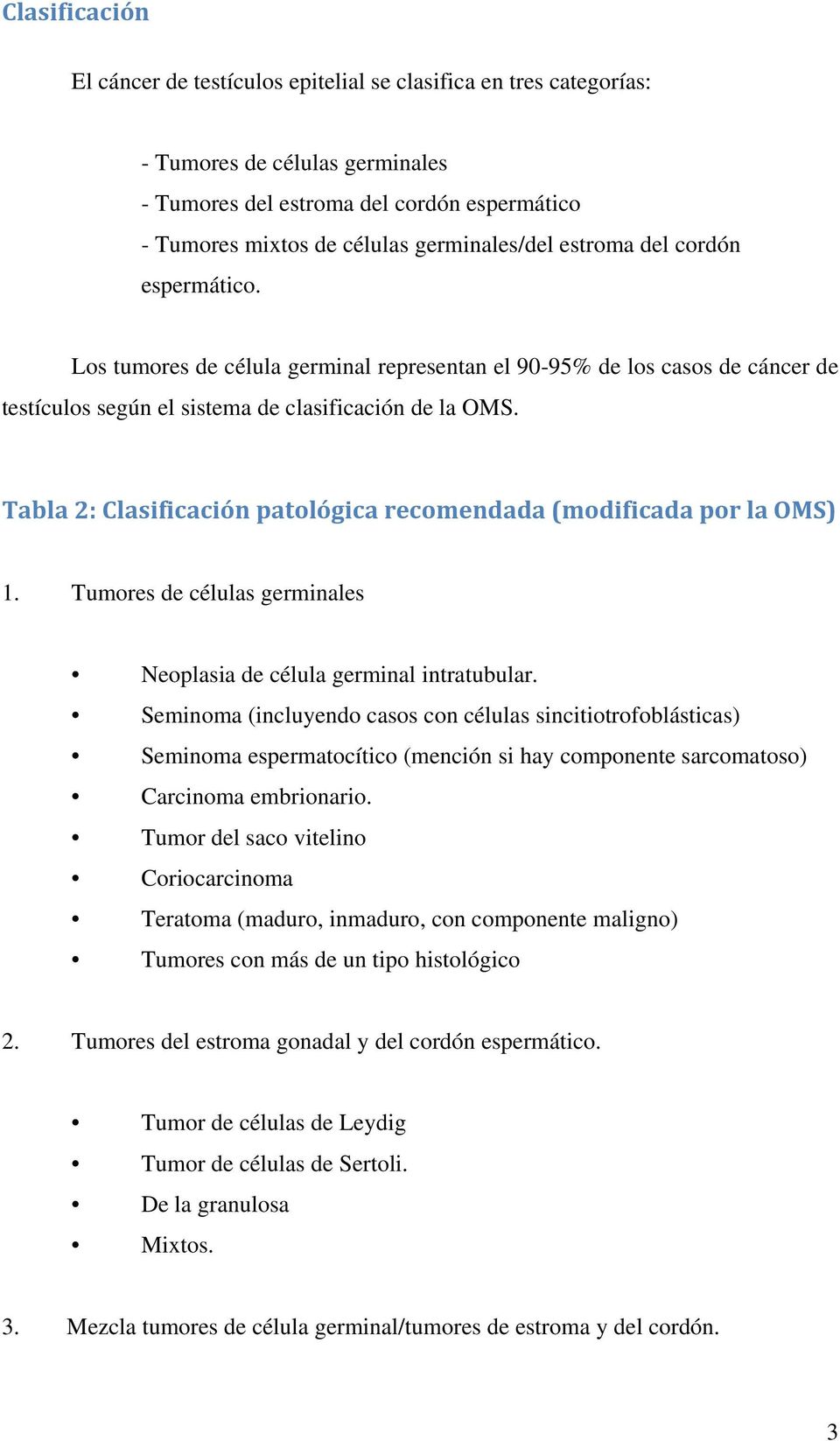 Tabla 2: Clasificación patológica recomendada (modificada por la OMS) 1. Tumores de células germinales Neoplasia de célula germinal intratubular.