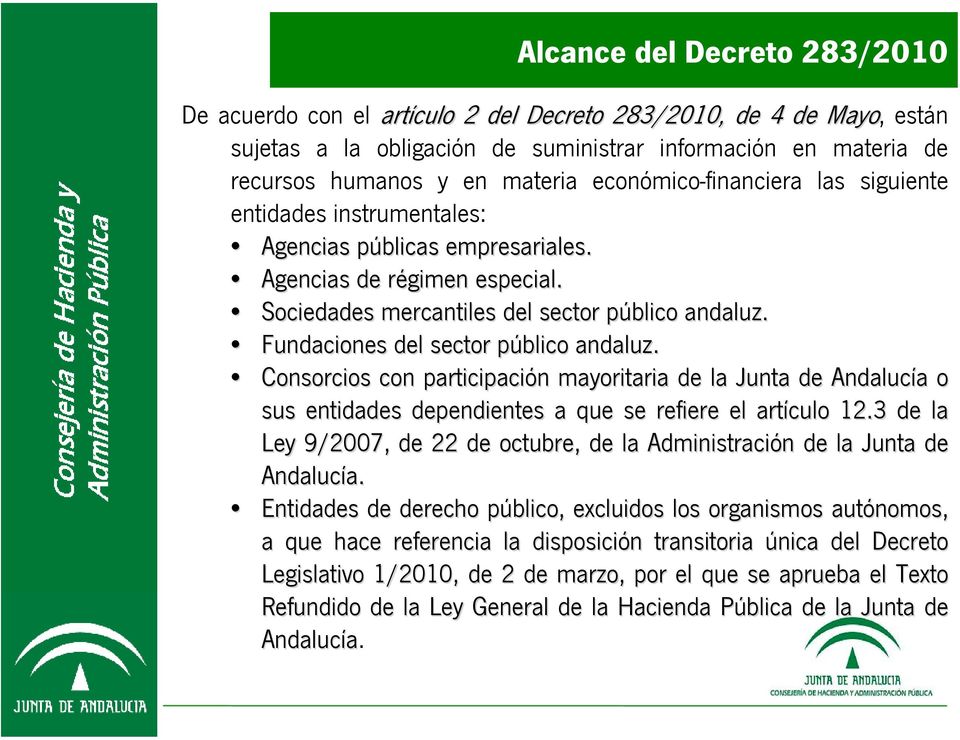 Fundaciones del sector público andaluz. Consorcios con participación mayoritaria de la Junta de Andalucía o sus entidades dependientes a que se refiere el artículo 12.