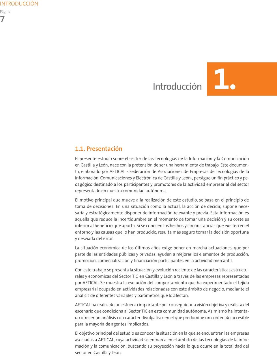Este documento, elaborado por AETICAL - Federación de Asociaciones de Empresas de Tecnologías de la Información, Comunicaciones y Electrónica de Castilla y León-, persigue un fin práctico y