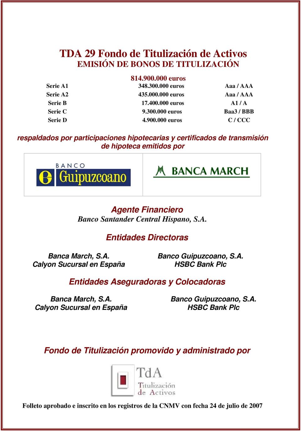 000 euros C / CCC respaldados por participaciones hipotecarias y certificados de transmisión de hipoteca emitidos por Agente Financiero Banco Santander Central Hispano, S.A. Entidades Directoras Banca March, S.