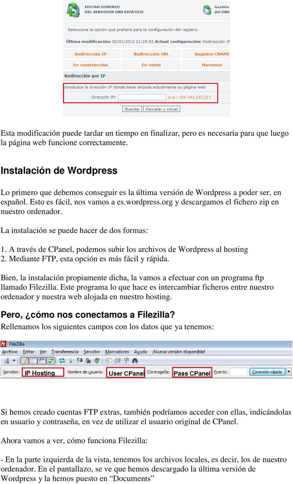 org y descargamos el fichero zip en nuestro ordenador. La instalación se puede hacer de dos formas: 1. A través de CPanel, podemos subir los archivos de Wordpress al hosting 2.