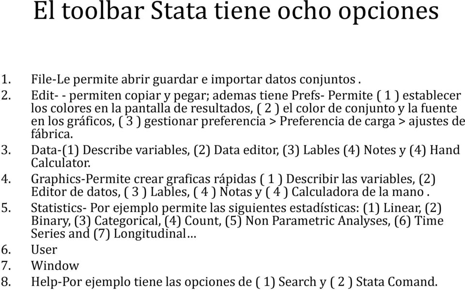 preferencia > Preferencia de carga > ajustes de fábrica. 3. Data-(1) Describe variables, (2) Data editor, (3) Lables (4) Notes y (4) Hand Calculator. 4.
