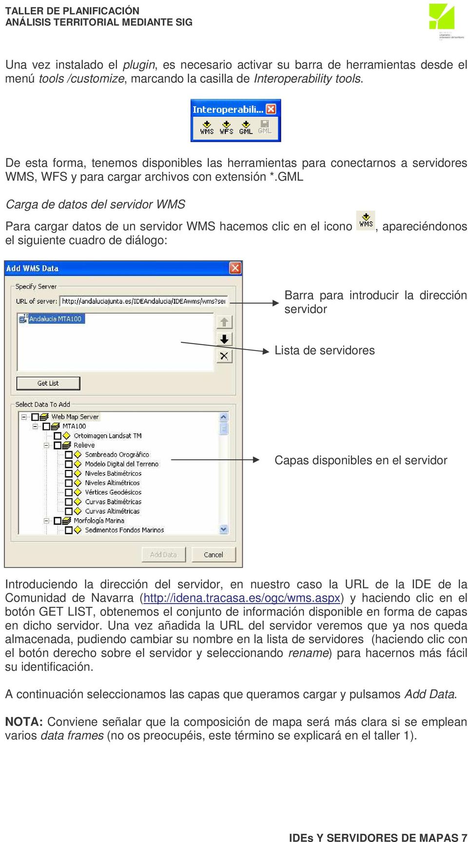 GML Carga de datos del servidor WMS Para cargar datos de un servidor WMS hacemos clic en el icono el siguiente cuadro de diálogo:, apareciéndonos del Barra para introducir la dirección servidor Lista