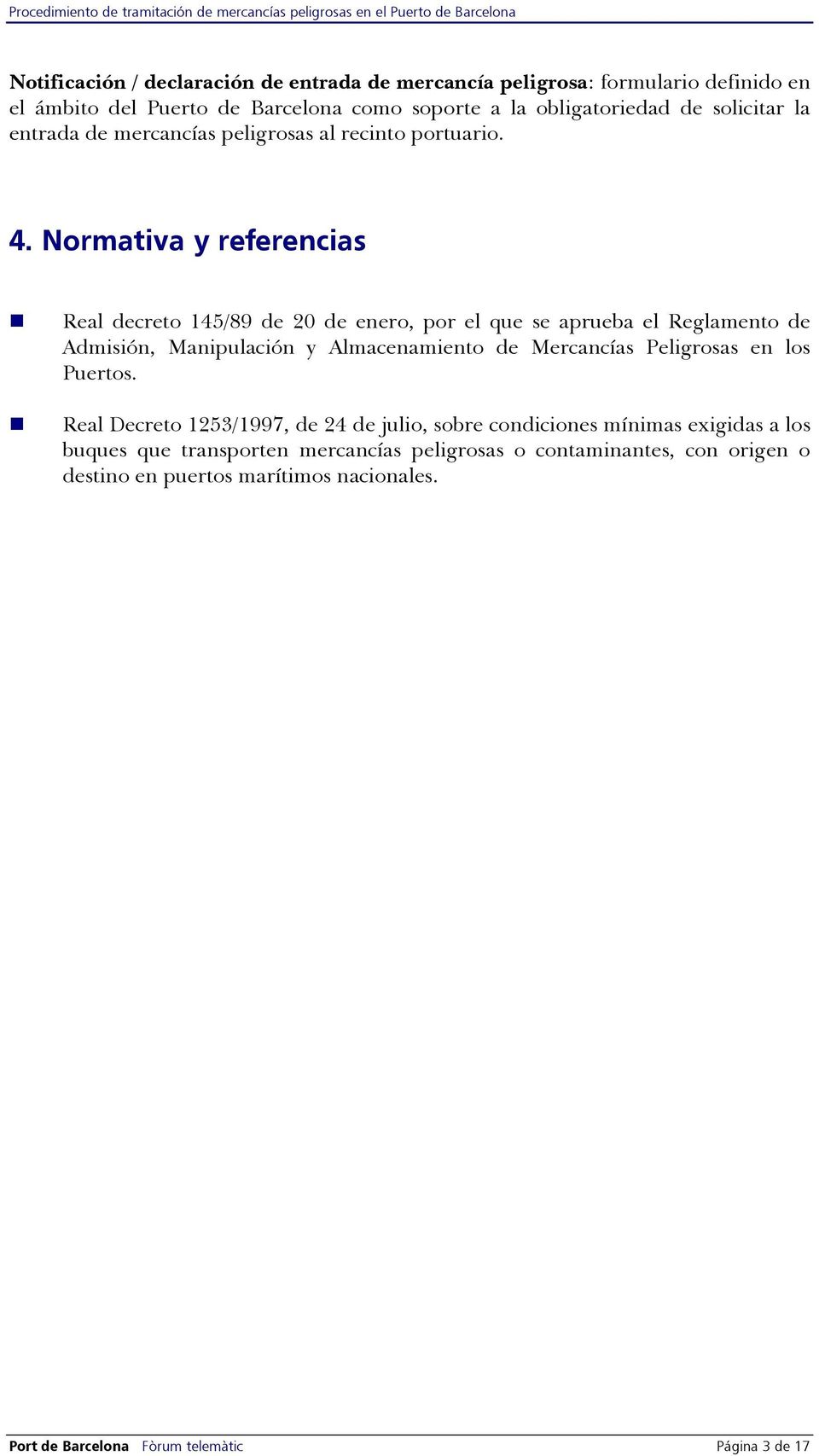 Normativa y referencias Real decreto 145/89 de 20 de enero, por el que se aprueba el Reglamento de Admisión, Manipulación y Almacenamiento de Mercancías