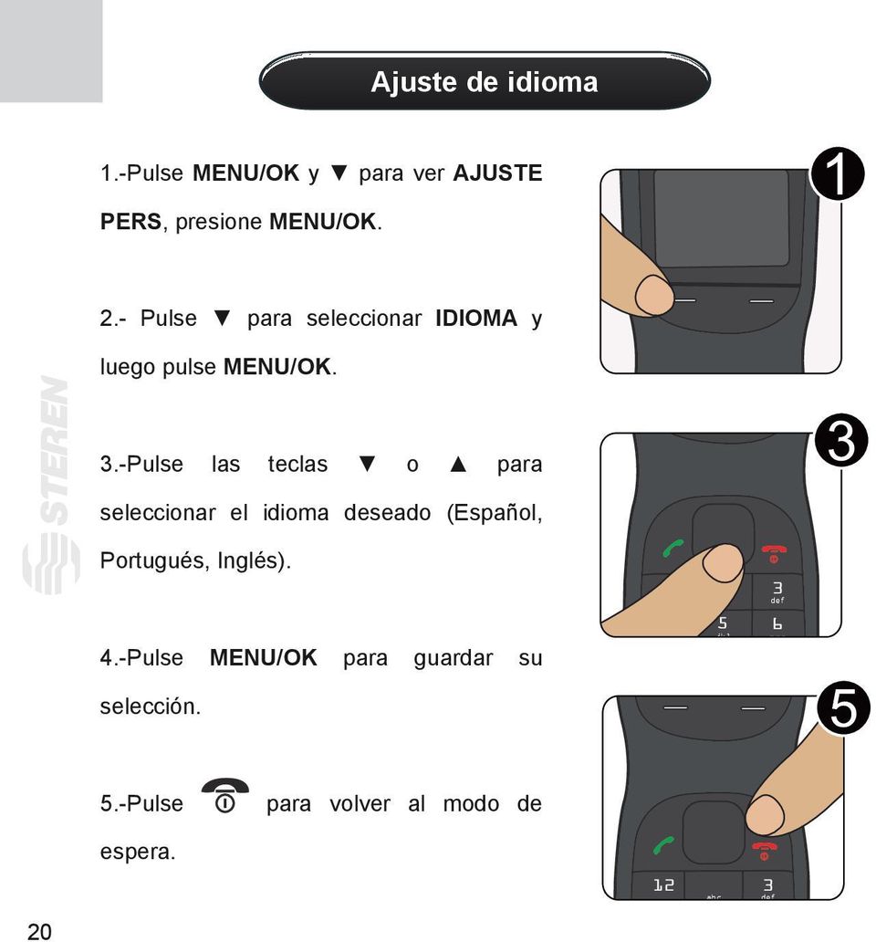 -Pulse las teclas o para seleccionar el idioma deseado (Español, Portugués, Inglés). 4.