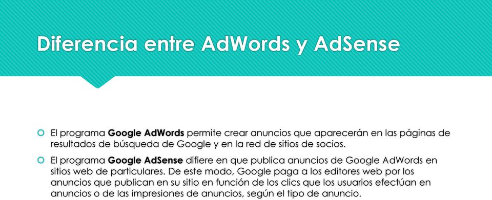 El programa Google AdSense difiere en que publica anuncios de Google AdWords en sitios web de particulares.