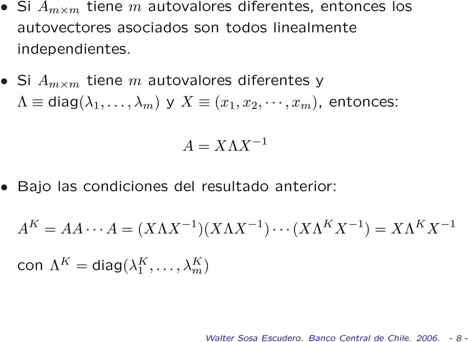 .., λ m ) y X (x 1, x 2,, x m ), entonces: A = XΛX 1 Bajo las condiciones del resultado anterior: A K
