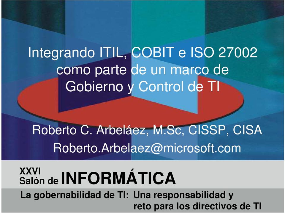 Sc, CISSP, CISA Roberto.Arbelaez@microsoft.