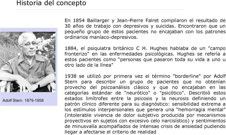 Hughes hablaba de un "campo fronterizo" en las enfermedades psicológicas. Hughes se refería a estos pacientes como personas que pasaron toda su vida a uno u otro lado de la línea Adolf Stern.