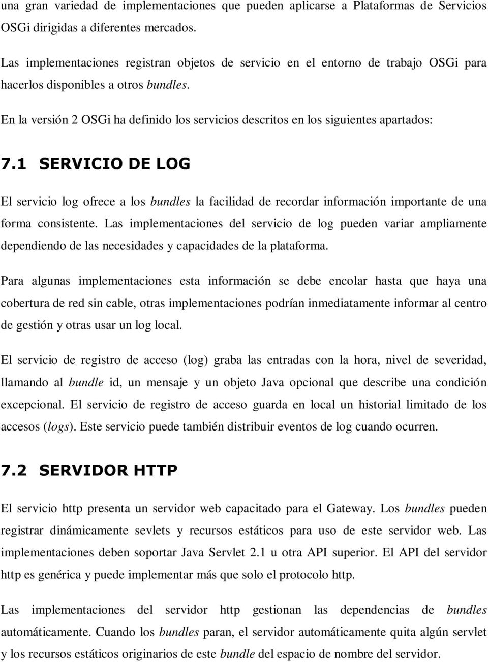 En la versión 2 OSGi ha definido los servicios descritos en los siguientes apartados: -.