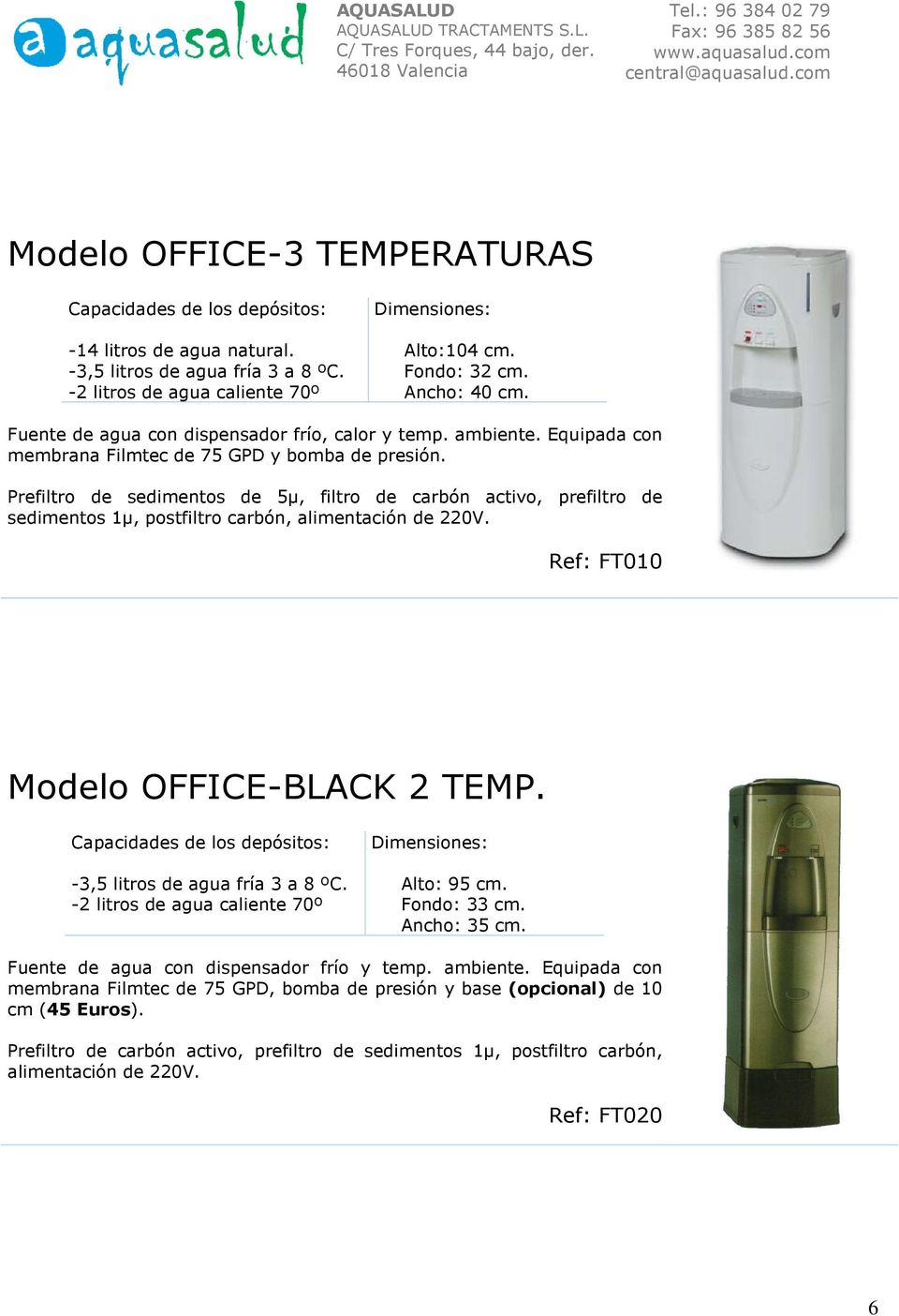 Prefiltro de sedimentos de 5µ, filtro de carbón activo, prefiltro de sedimentos 1µ, postfiltro carbón, alimentación de 220V. Ref: FT010 Modelo OFFICE-BLACK 2 TEMP.