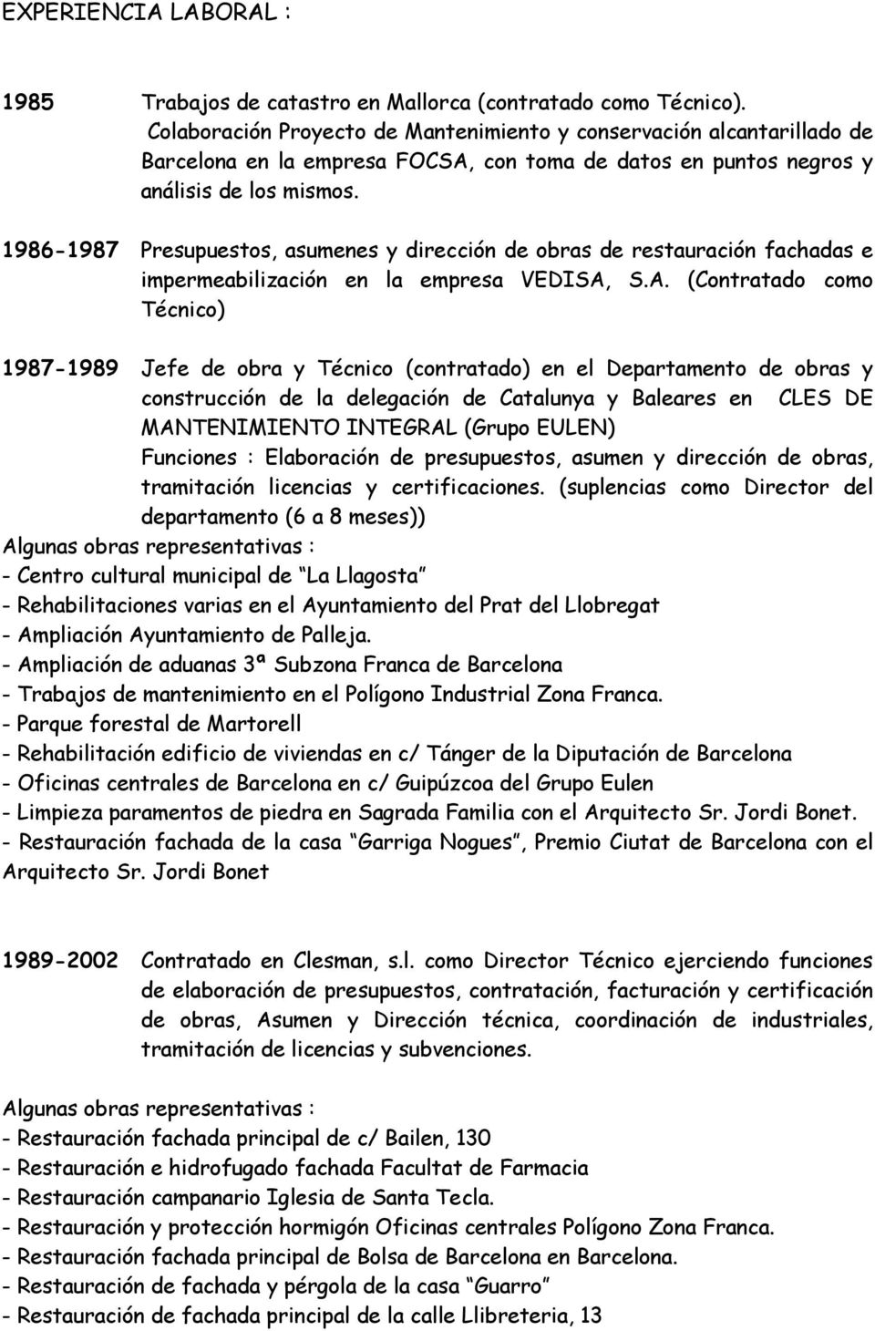 1986-1987 Presupuestos, asumenes y dirección de obras de restauración fachadas e impermeabilización en la empresa VEDIA,