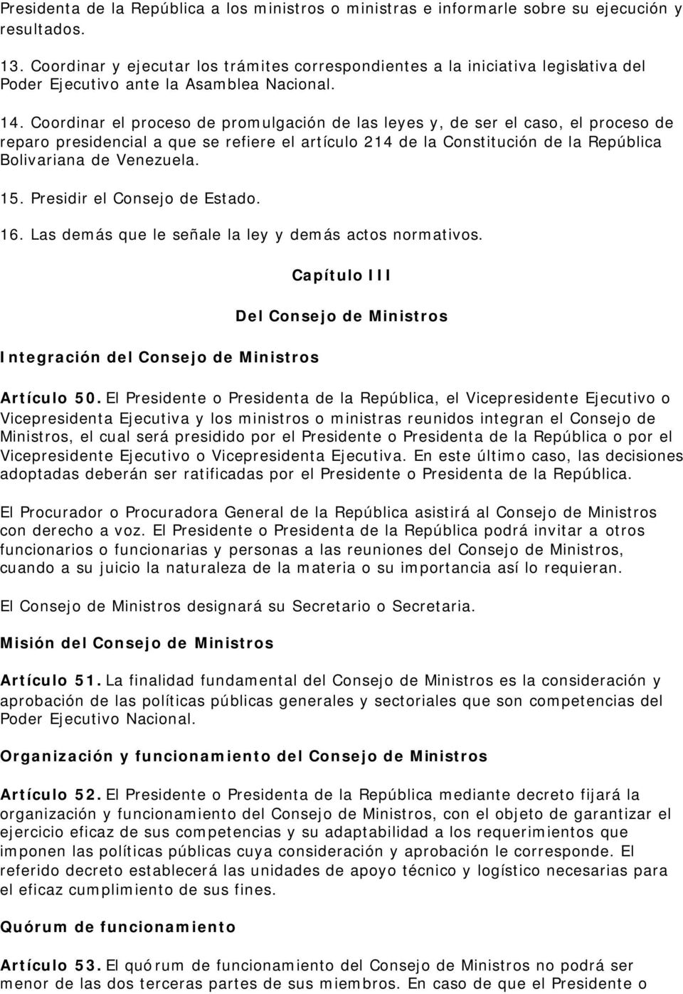 Coordinar el proceso de promulgación de las leyes y, de ser el caso, el proceso de reparo presidencial a que se refiere el artículo 214 de la Constitución de la República Bolivariana de Venezuela. 15.