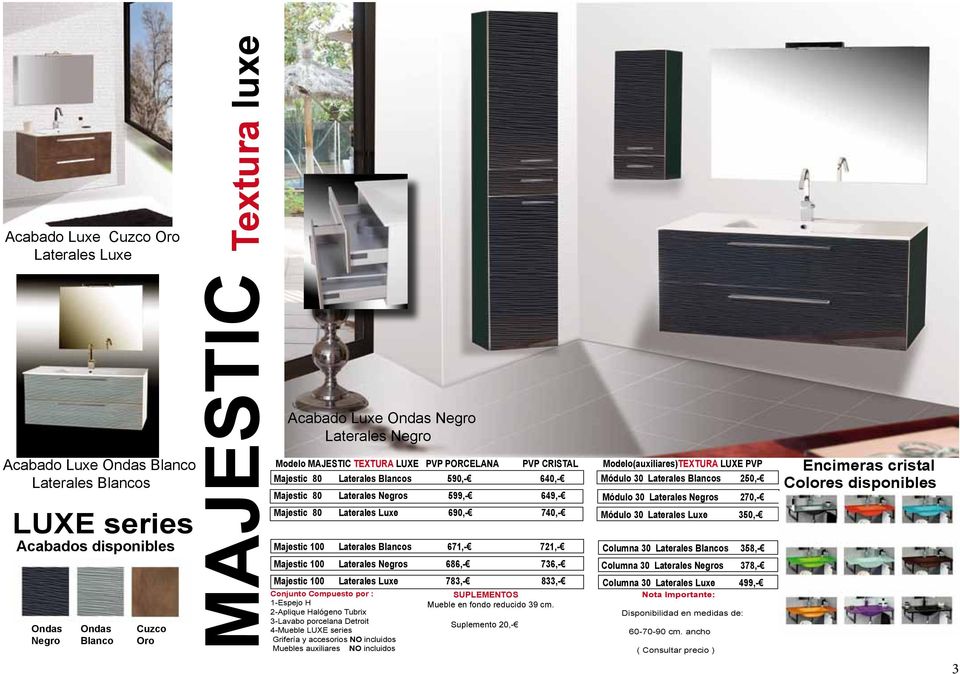 Majestic 100 Laterales Blancos 671,- 721,- Majestic 100 Laterales Negros 686,- 736,- Majestic 100 Laterales Luxe 783,- 833,- 4-Mueble LUXE series Modelo(auxiliares)TEXTURA LUXE PVP Módulo 30