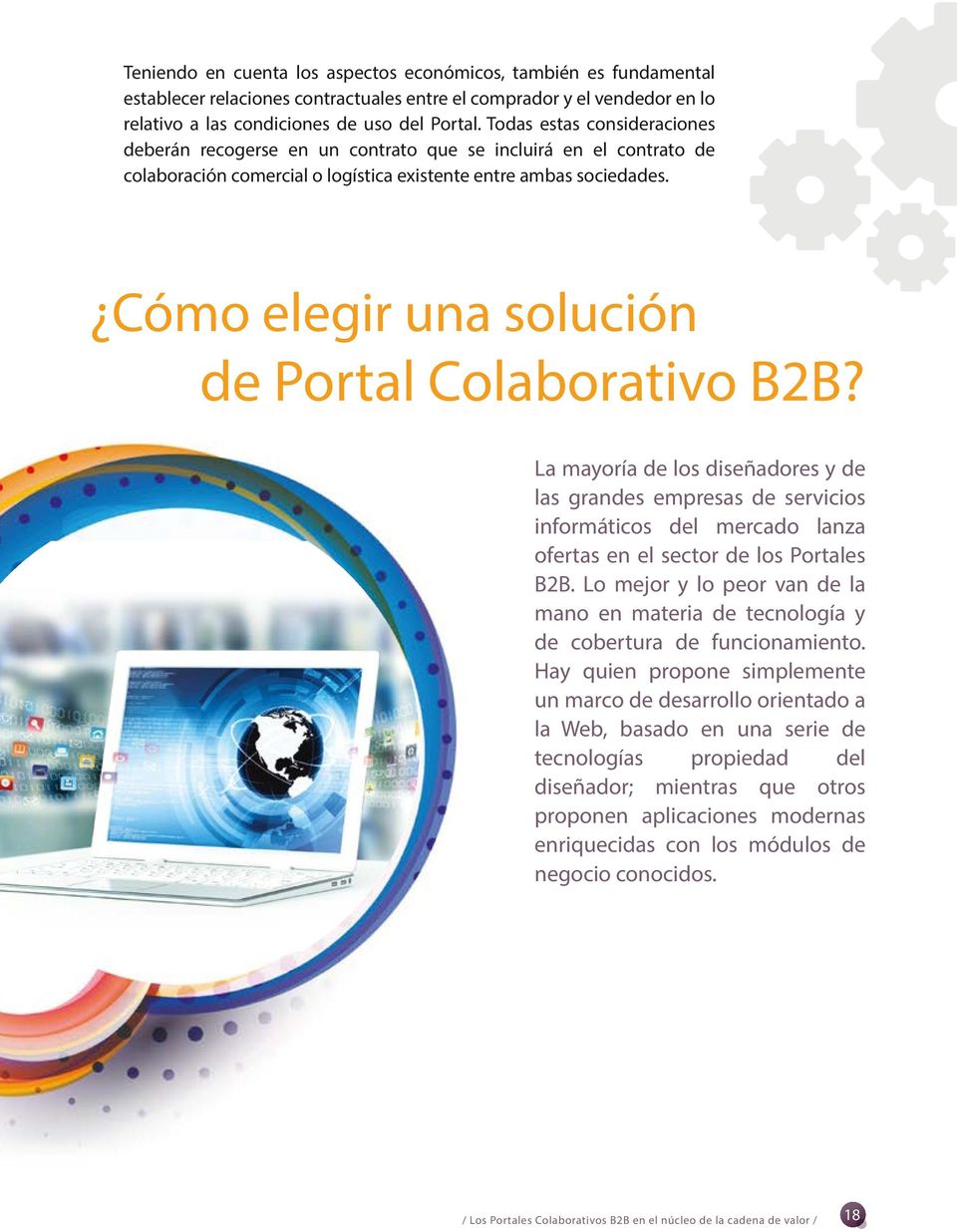 Cómo elegir una solución de Portal Colaborativo B2B? La mayoría de los diseñadores y de las grandes empresas de servicios informáticos del mercado lanza ofertas en el sector de los Portales B2B.