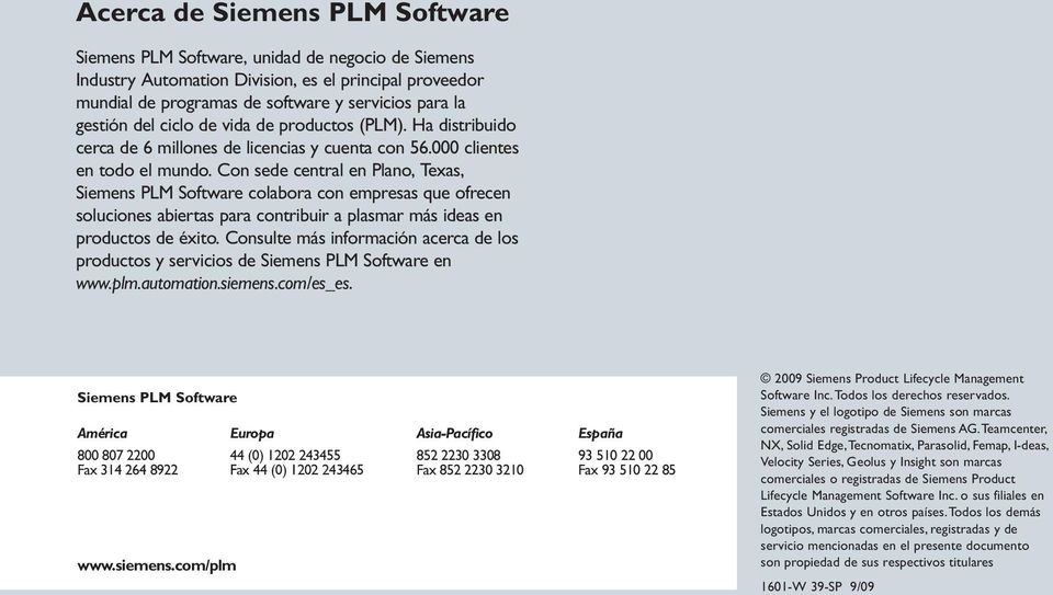 Con sede central en Plano, Texas, Siemens PLM Software colabora con empresas que ofrecen soluciones abiertas para contribuir a plasmar más ideas en productos de éxito.