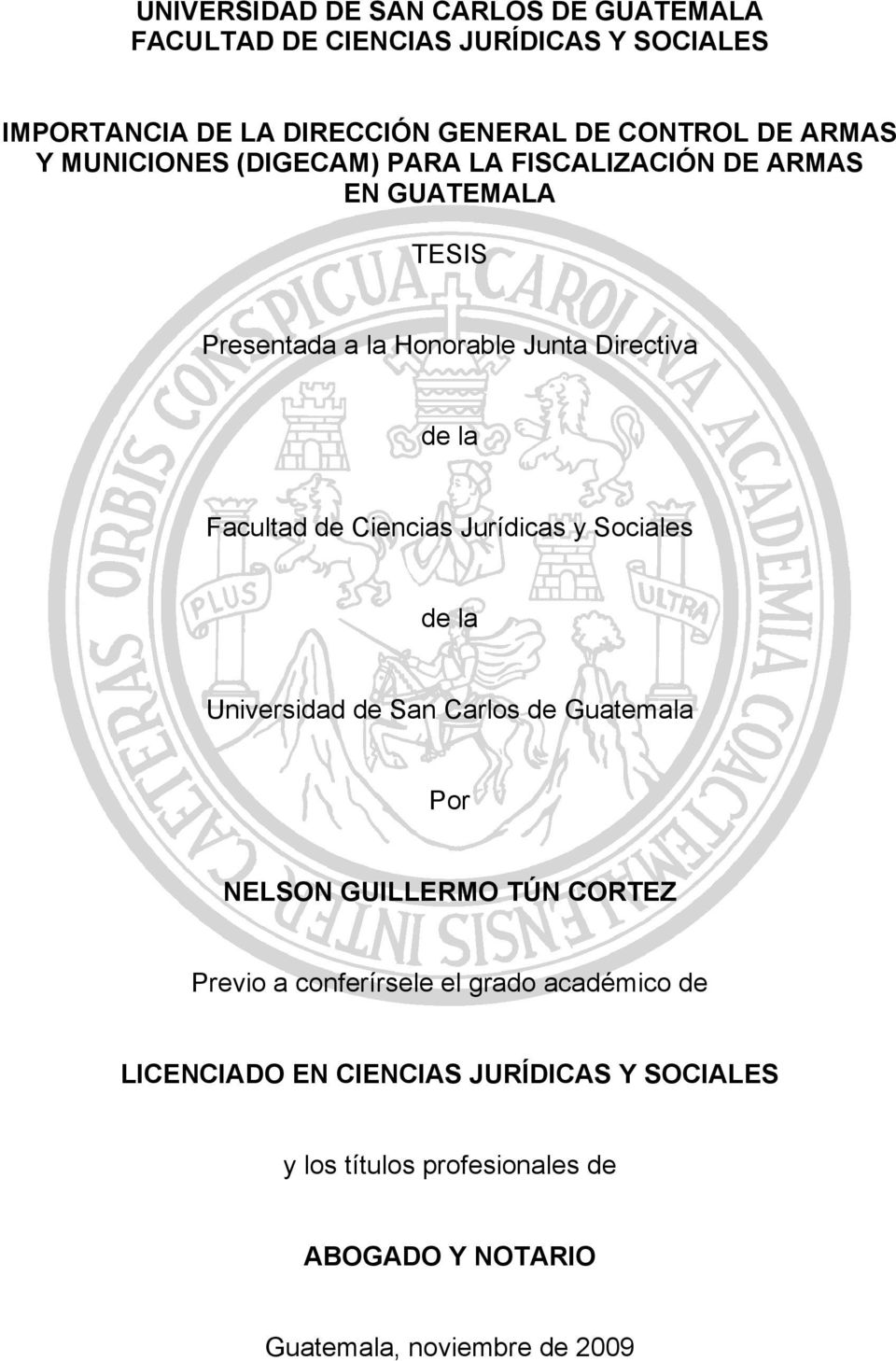 de Ciencias Jurídicas y Sociales de la Universidad de San Carlos de Guatemala Por NELSON GUILLERMO TÚN CORTEZ Previo a conferírsele el