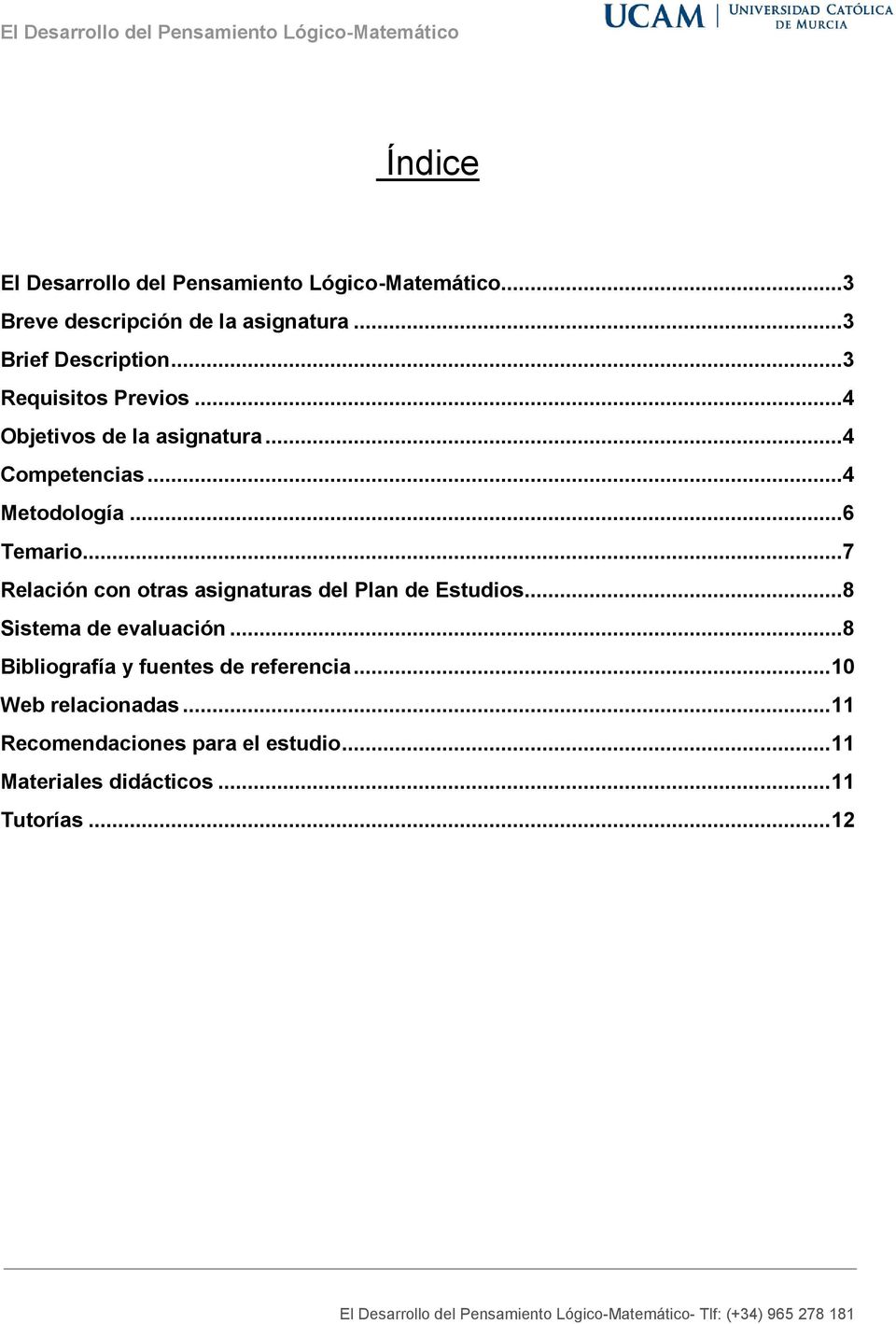 ..6 Temario...7 Relación con otras asignaturas del Plan de Estudios...8 Sistema de evaluación.