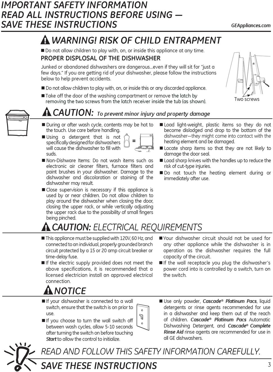 If you are getting rid of your dishwasher, please follow the instructions below to help prevent accidents. Do not allow children to play with, on, or inside this or any discarded appliance.