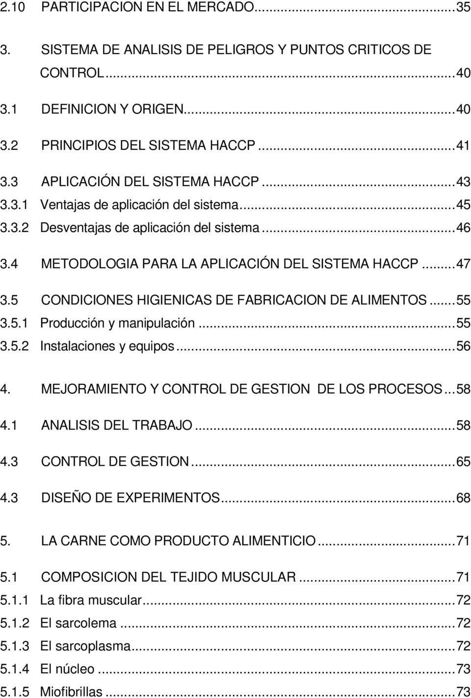 5 CONDICIONES HIGIENICAS DE FABRICACION DE ALIMENTOS...55 3.5.1 Producción y manipulación...55 3.5.2 Instalaciones y equipos...56 4. MEJORAMIENTO Y CONTROL DE GESTION DE LOS PROCESOS...58 4.