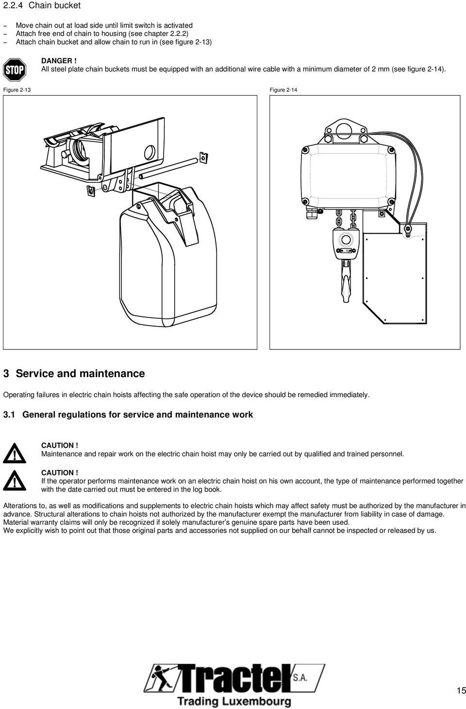 .. kg 3 Service and maintenance Operating failures in electric chain hoists affecting the safe operation of the device should be remedied immediately. 3. General regulations for service and maintenance work CAUTION!