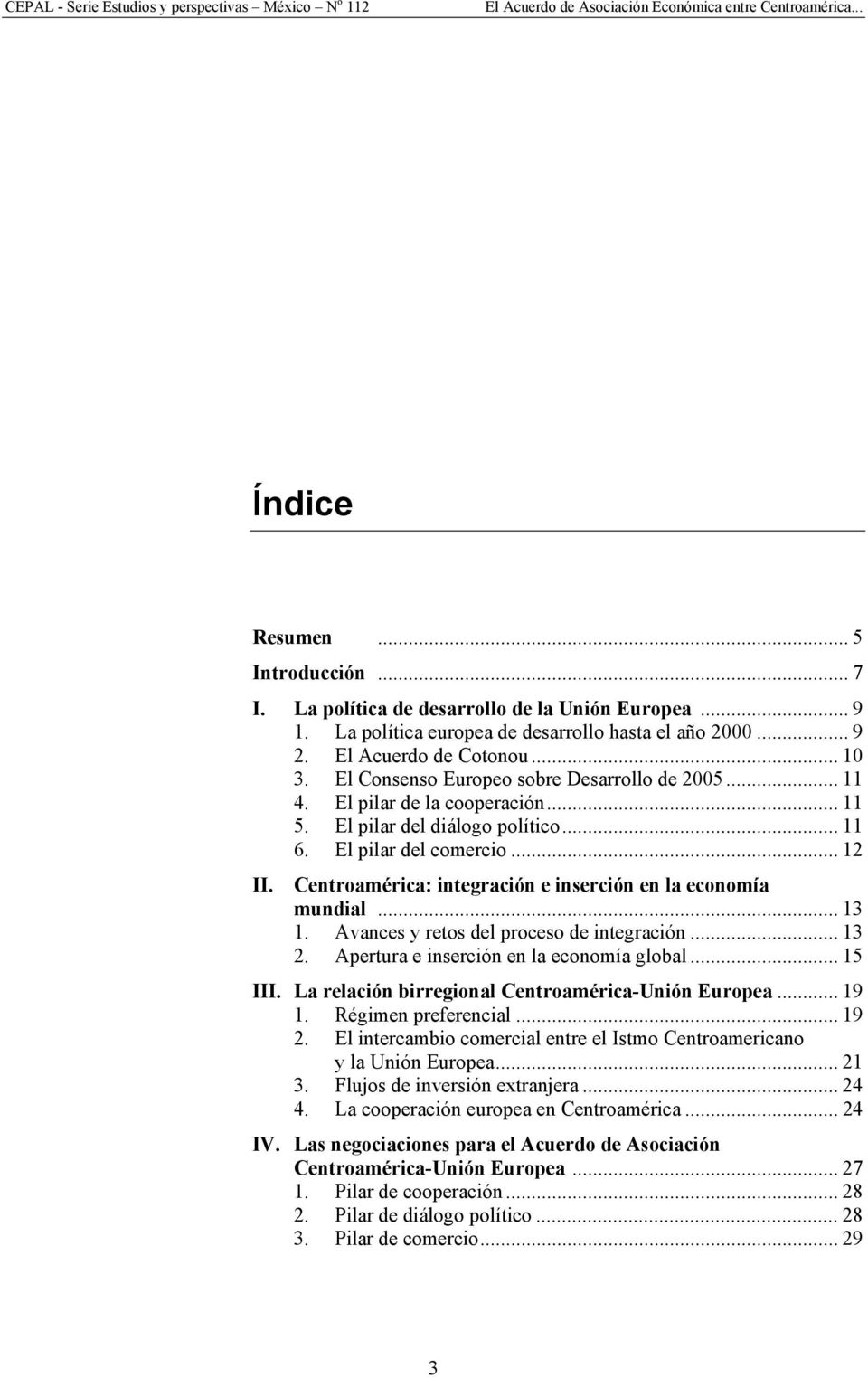 Centroamérica: integración e inserción en la economía mundial... 13 1. Avances y retos del proceso de integración... 13 2. Apertura e inserción en la economía global... 15 III.