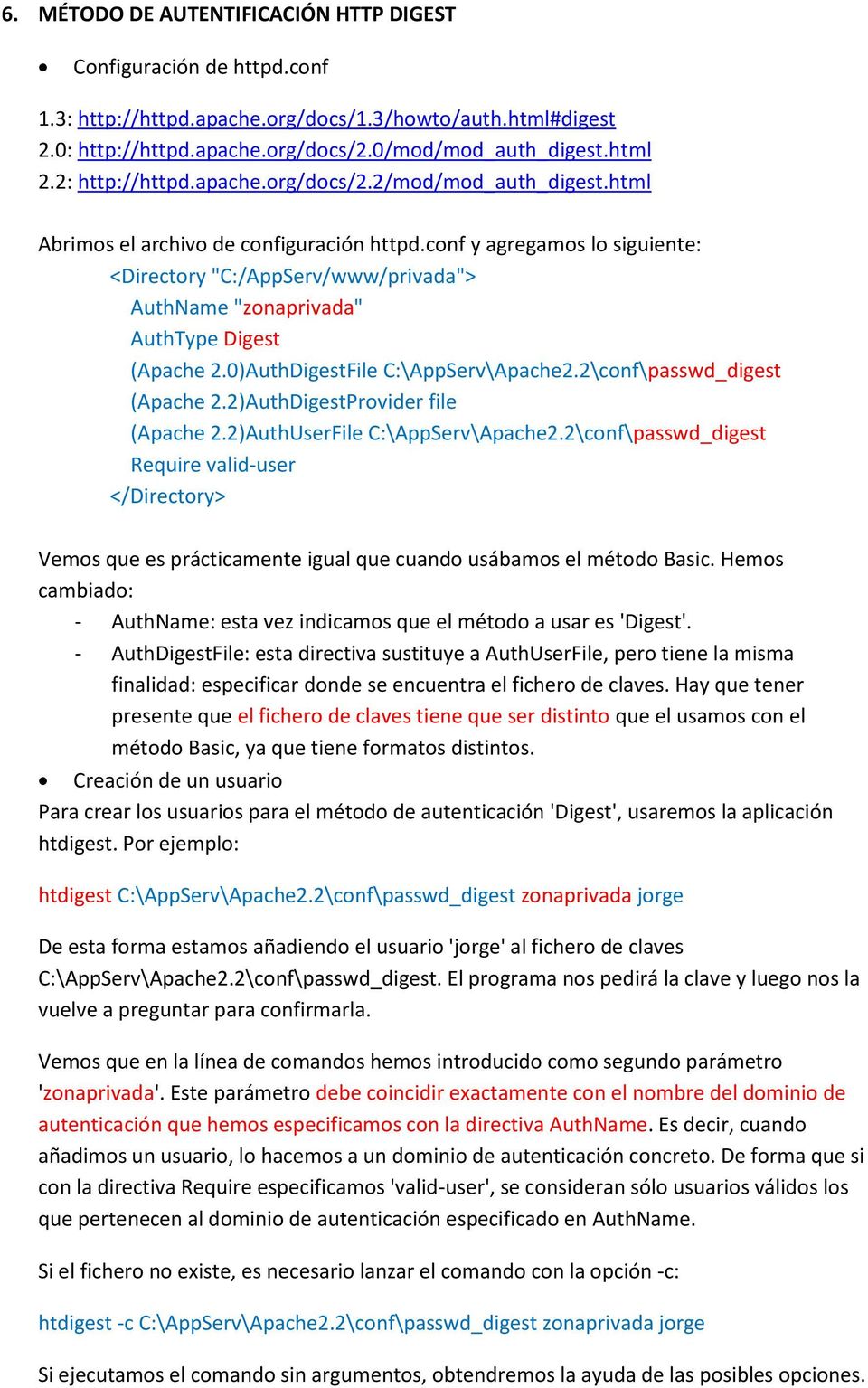 conf y agregamos lo siguiente: <Directory "C:/AppServ/www/privada"> AuthName "zonaprivada" AuthType Digest (Apache 2.0)AuthDigestFile C:\AppServ\Apache2.2\conf\passwd_digest (Apache 2.