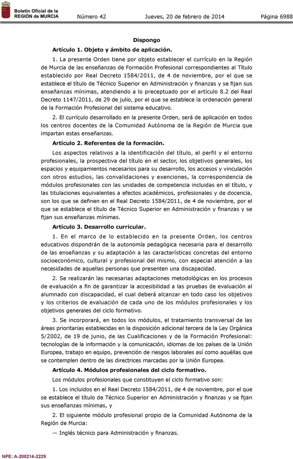 La presente Orden tiene por objeto establecer el currículo en la Región de Murcia de las enseñanzas de Formación Profesional correspondientes al Título establecido por Real Decreto 1584/2011, de 4 de