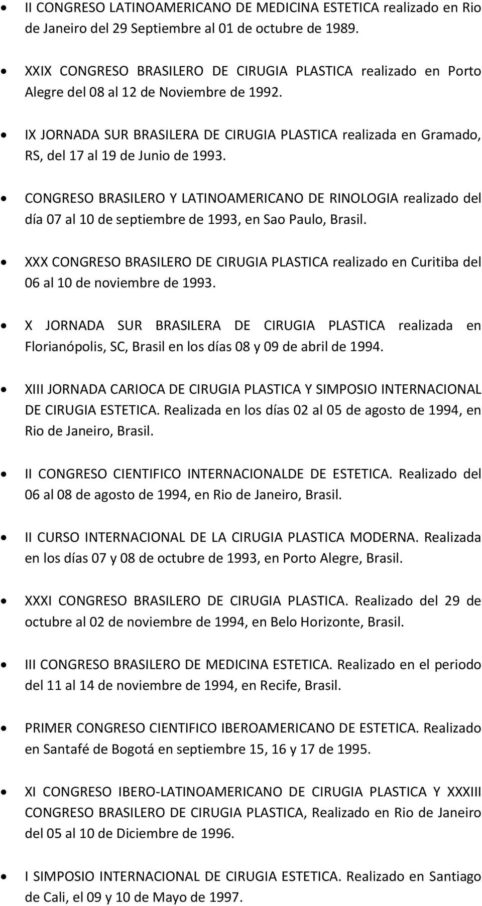 IX JORNADA SUR BRASILERA DE CIRUGIA PLASTICA realizada en Gramado, RS, del 17 al 19 de Junio de 1993.