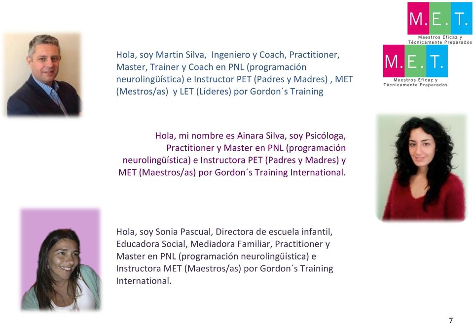 Hola, mi nombre es Ainara Silva, soy Psicóloga, Practitioner y Master en PNL (programación neurolingüística) e Instructora PET (Padres y Madres) y MET