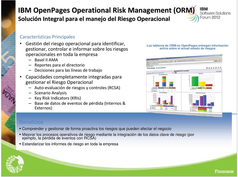 Riesgo Operacional Auto-evaluación de riesgos y controles (RCSA) Scenario Analysis Key Risk Indicators (KRIs) Base de datos de eventos de pérdida (Internos & Externos) Los tableros de ORM en