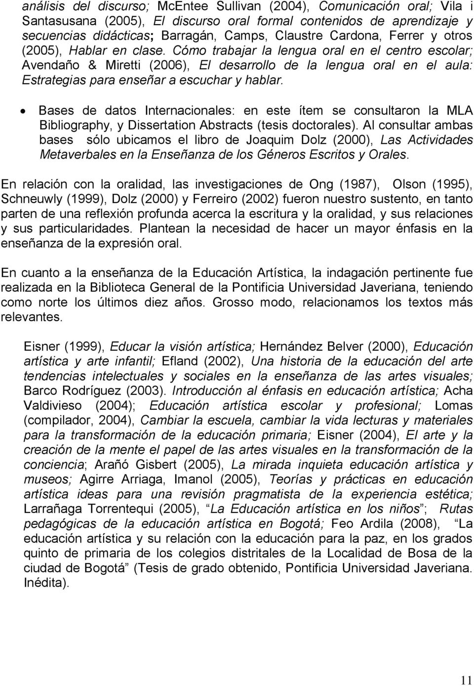 Cómo trabajar la lengua oral en el centro escolar; Avendaño & Miretti (2006), El desarrollo de la lengua oral en el aula: Estrategias para enseñar a escuchar y hablar.