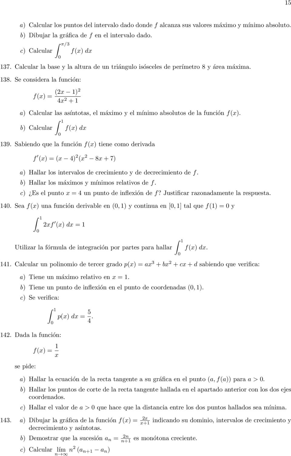 Se considera la función: f(x) = (x ) 4x + a) Calcular las asíntotas, el máximo y el mínimo absolutos de la función f(x). b) Calcular 0 f(x) dx 39.