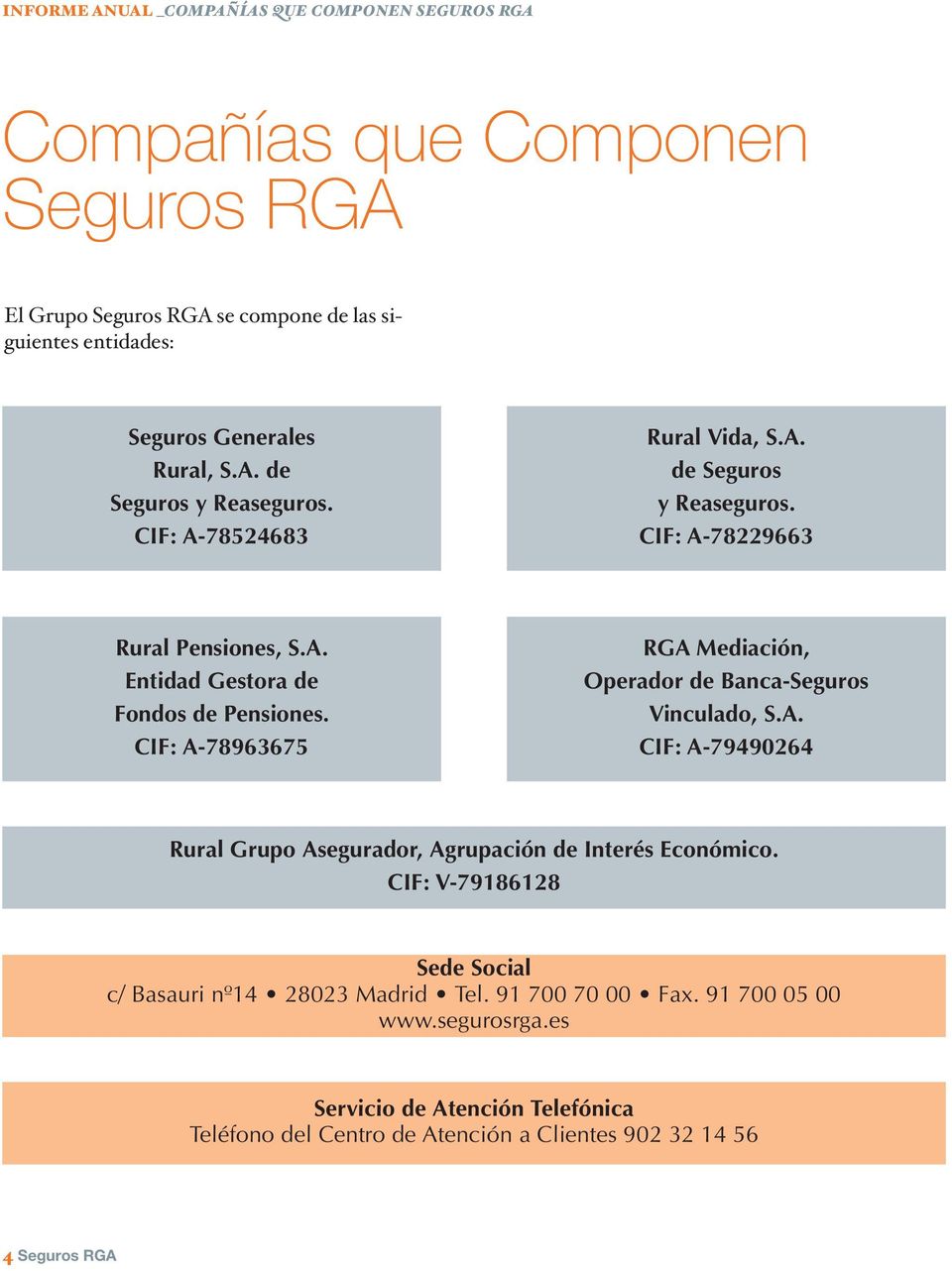 CIF: A-78963675 RGA Mediación, Operador de Banca-Seguros Vinculado, S.A. CIF: A-79490264 Rural Grupo Asegurador, Agrupación de Interés Económico.