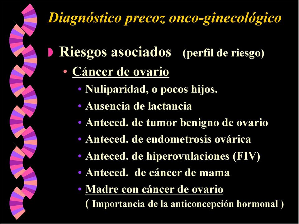 de tumor benigno de ovario Anteced. de endometrosis ovárica Anteced.