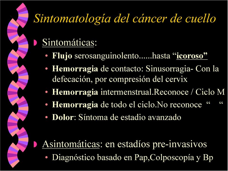cervix Hemorragia intermenstrual.reconoce / Ciclo M Hemorragia de todo el ciclo.