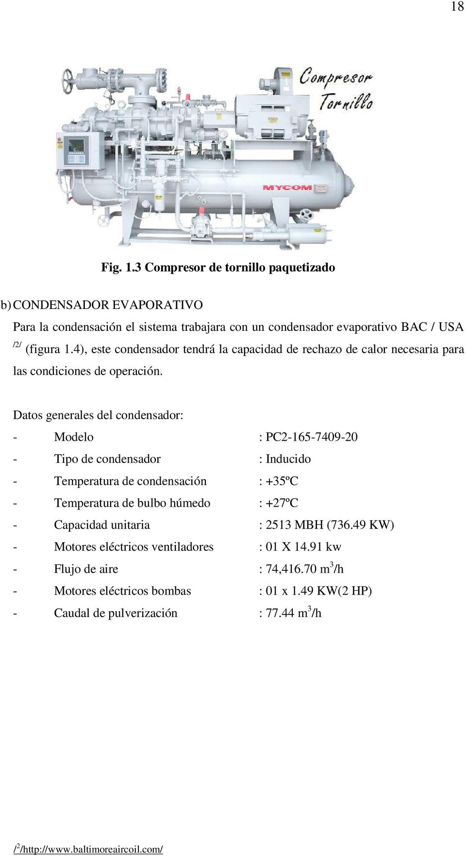 Datos generales del condensador: - Modelo : PC2-165-7409-20 - Tipo de condensador : Inducido - Temperatura de condensación : +35ºC - Temperatura de bulbo húmedo : +27ºC -