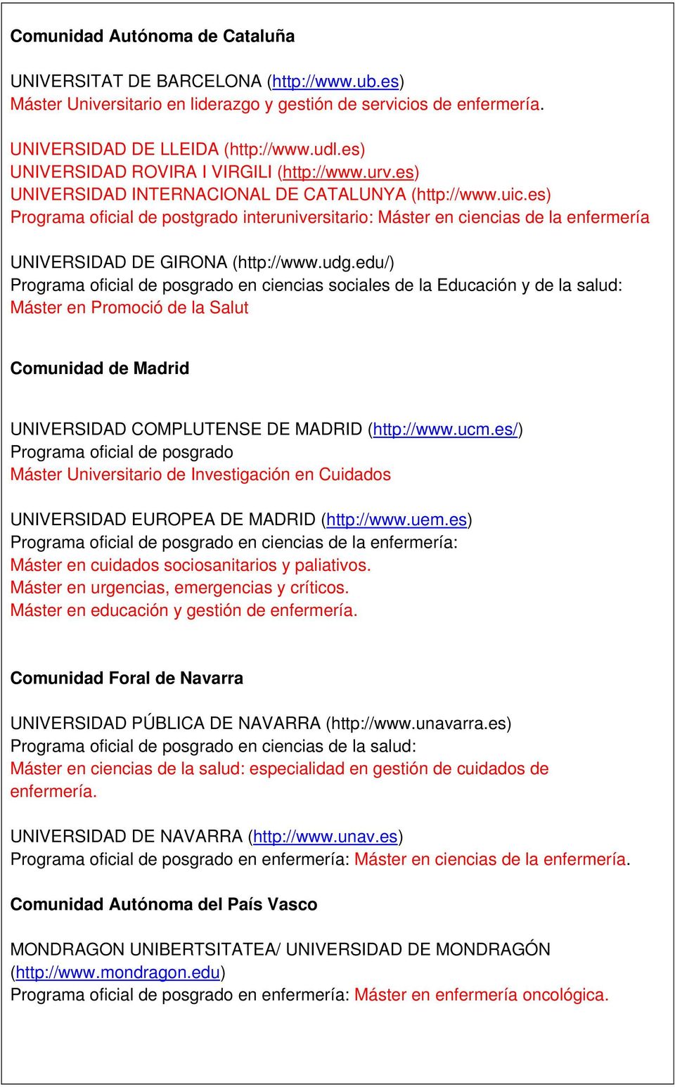 es) Programa oficial de postgrado interuniversitario: Máster en ciencias de la enfermería UNIVERSIDAD DE GIRONA (http://www.udg.