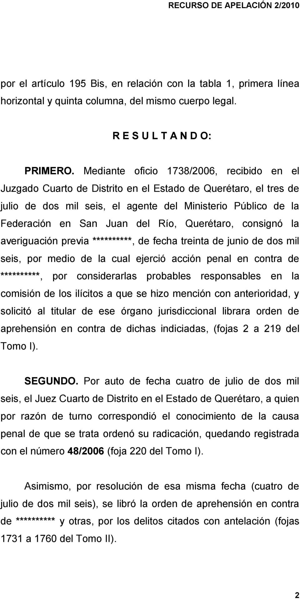Río, Querétaro, consignó la averiguación previa **********, de fecha treinta de junio de dos mil seis, por medio de la cual ejerció acción penal en contra de **********, por considerarlas probables