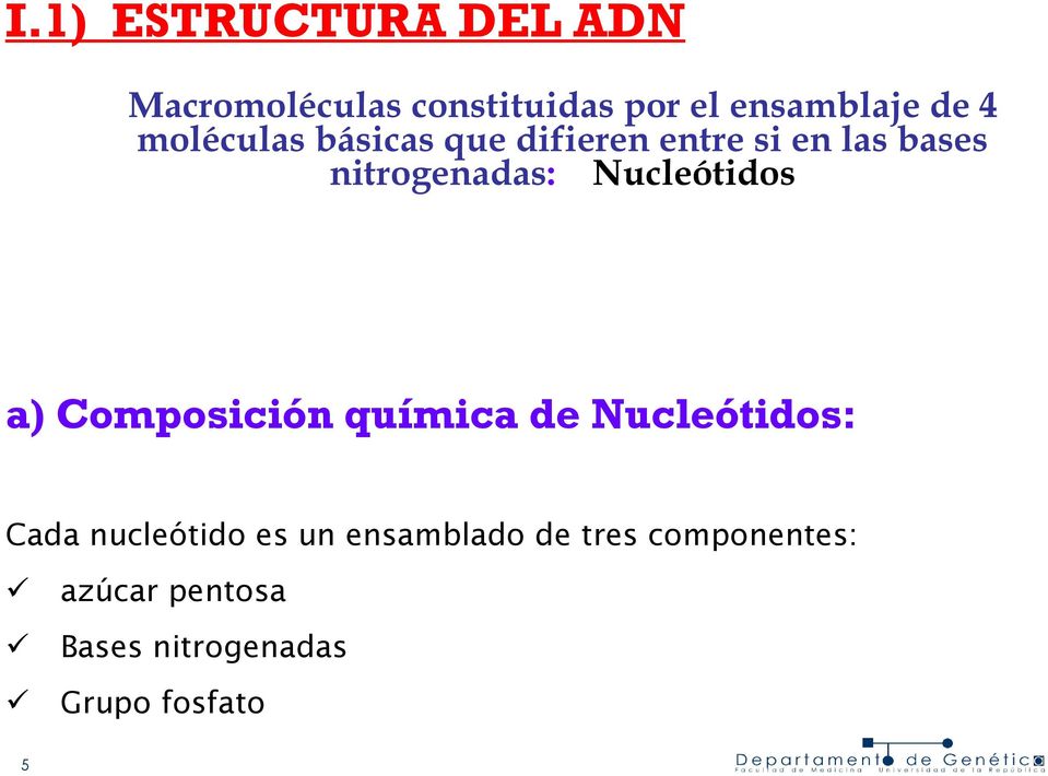 Nucleótidos a) Composición química de Nucleótidos: Cada nucleótido es un