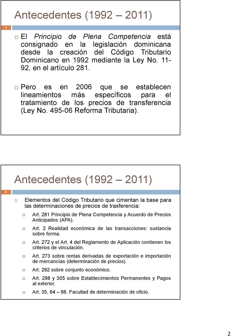Antecedentes (1992 2011) 4 Elementos del Código Tributario que cimentan la base para las determinaciones de precios de trasferencia: Art.