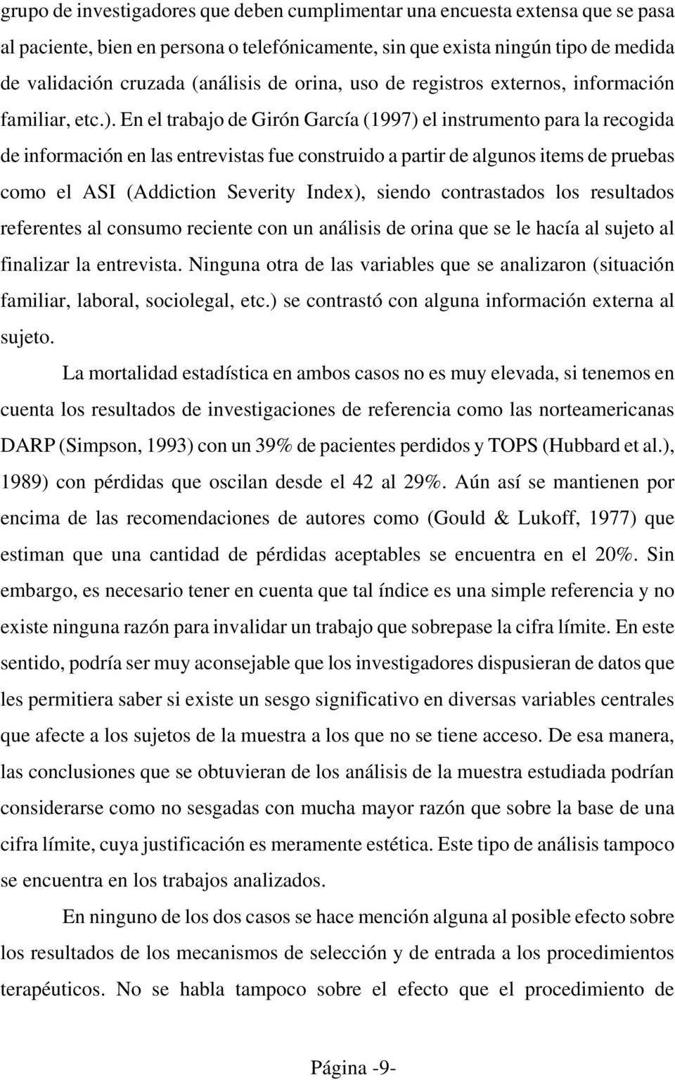 En el trabajo de Girón García (1997) el instrumento para la recogida de información en las entrevistas fue construido a partir de algunos items de pruebas como el ASI (Addiction Severity Index),